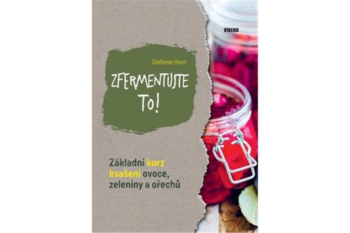 Zfermentujte to - Základní kurz kvašení ovoce zeleniny a ořechů – Hort Stefanie
