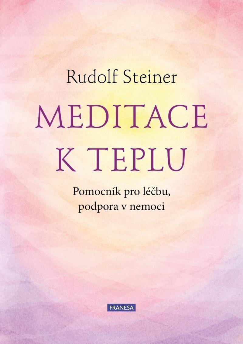 Meditace k teplu - Pomocník pro léčbu podpora v nemoci – Steiner Rudolf