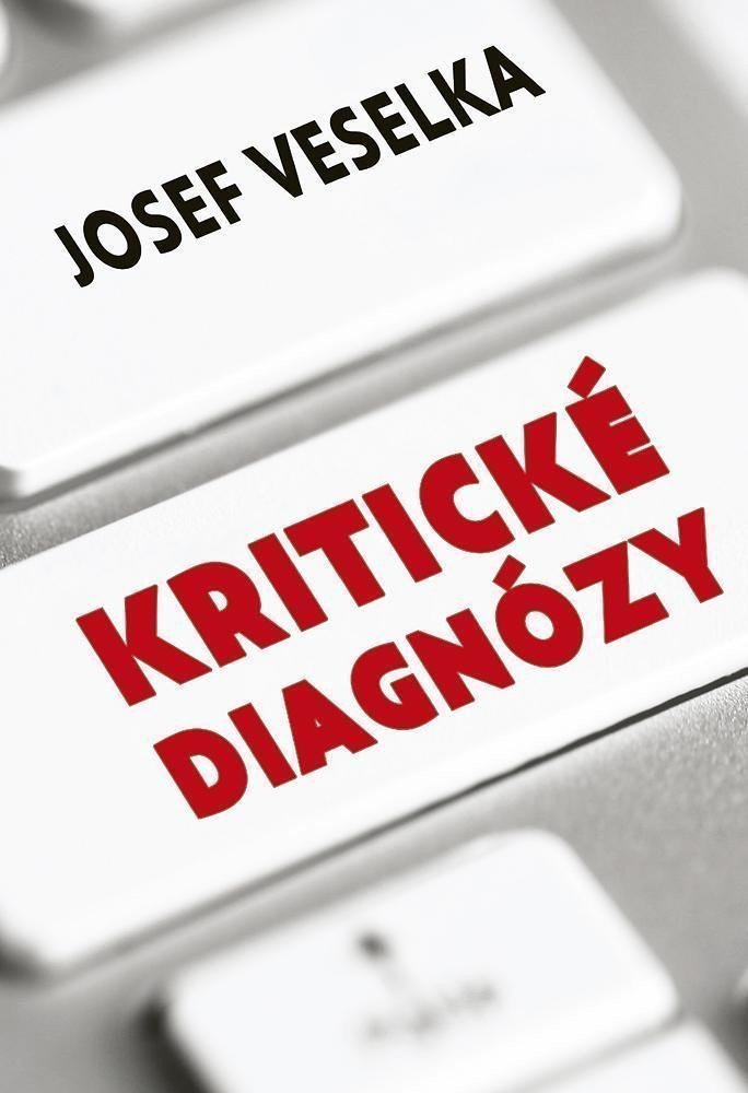 Kritické diagnózy - Sto sloupků pro Seznam Zprávy – Veselka Josef