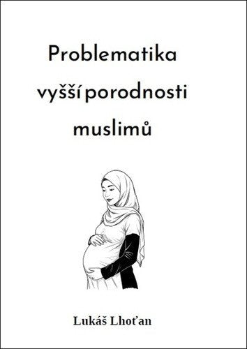 Problematika vyšší porodnosti muslimů – Lhoťan Lukáš