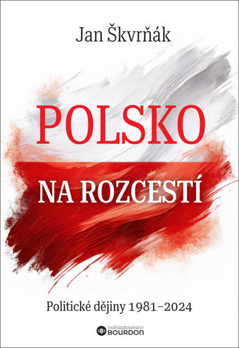 Polsko na rozcestí - Politické dějiny 1981-2024 – Škvrňák Jan