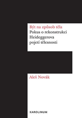 Být na způsob těla - Pokus o rekonstrukci Heideggerova pojetí tělesnosti – Novák Aleš (2025)