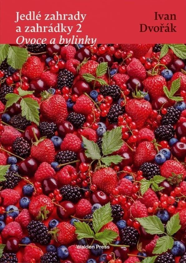 Jedlé zahrady a zahrádky 2 Ovoce a bylinky – Dvořák Ivan