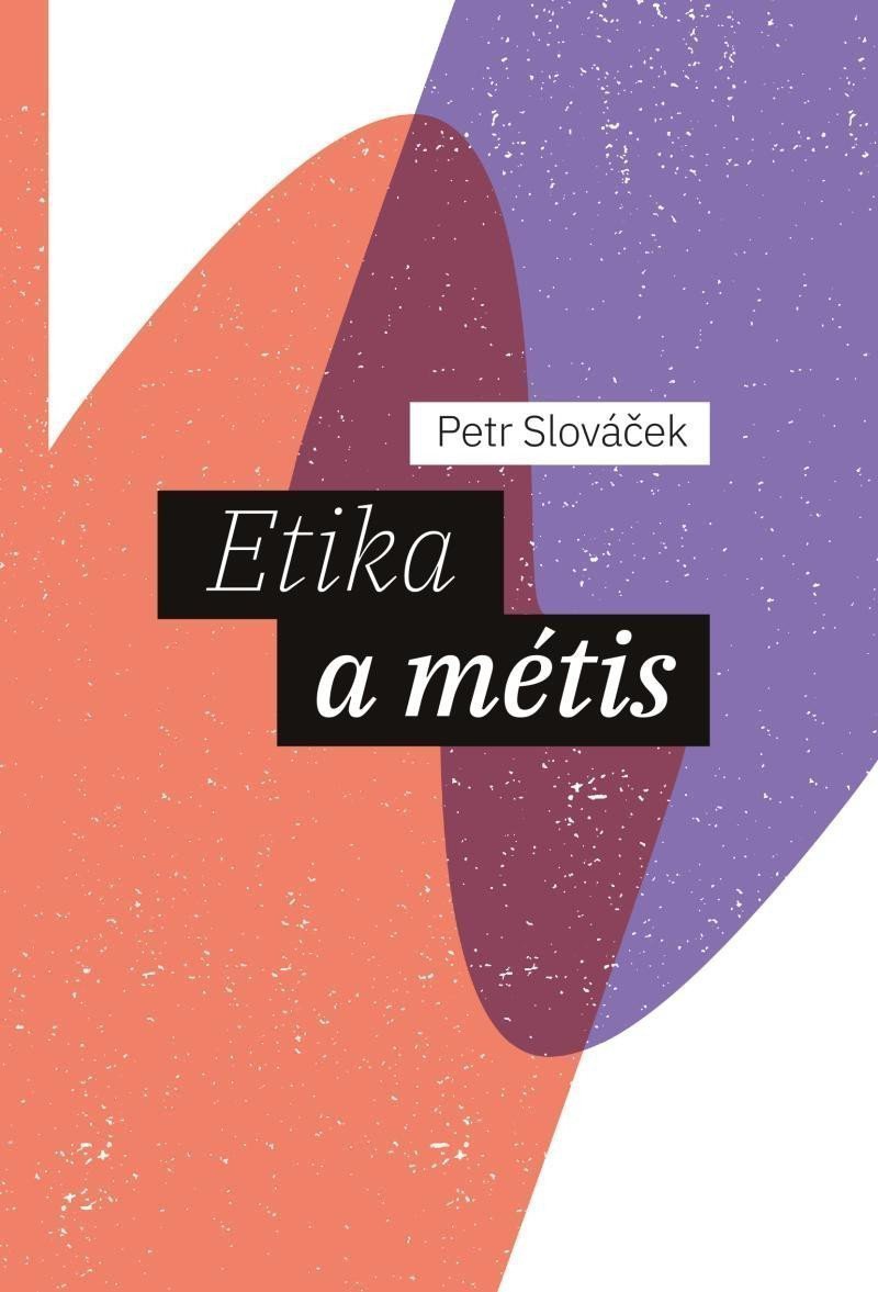 Etika a métis – Slováček Petr