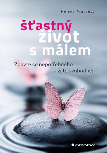 Šťastný život s málem - Zbavte se nepotřebného a žijte svobodněji – Prausová Helena