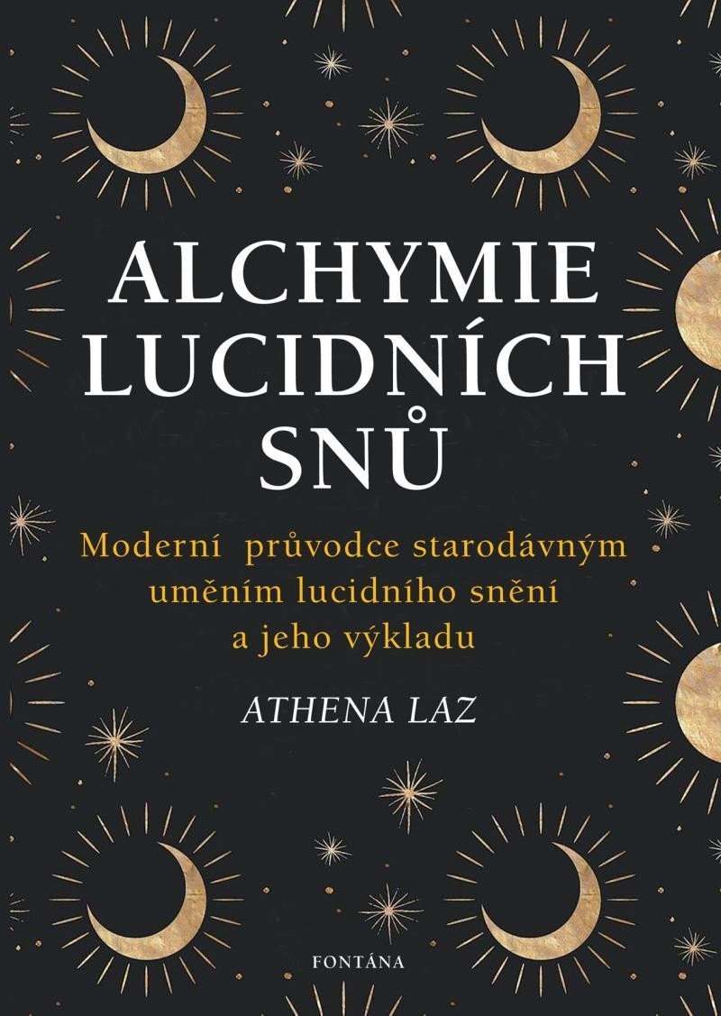 Alchymie lucidních snů - Moderní průvodce starodávným uměním lucidního snění a jeho výkladu – Laz Athena
