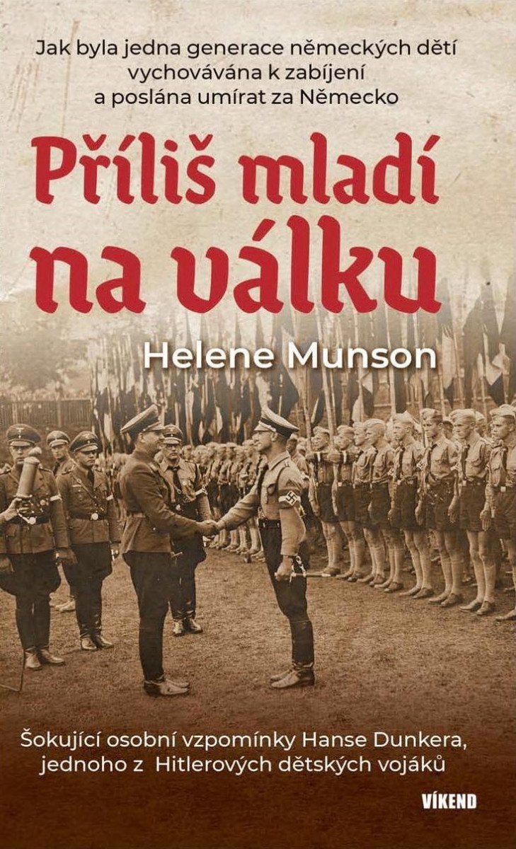 Příliš mladí na válku - Šokující osobní vzpomínky Hanse Dunkera jednoho z Hitlerových dětských vojáků – Munson Helene