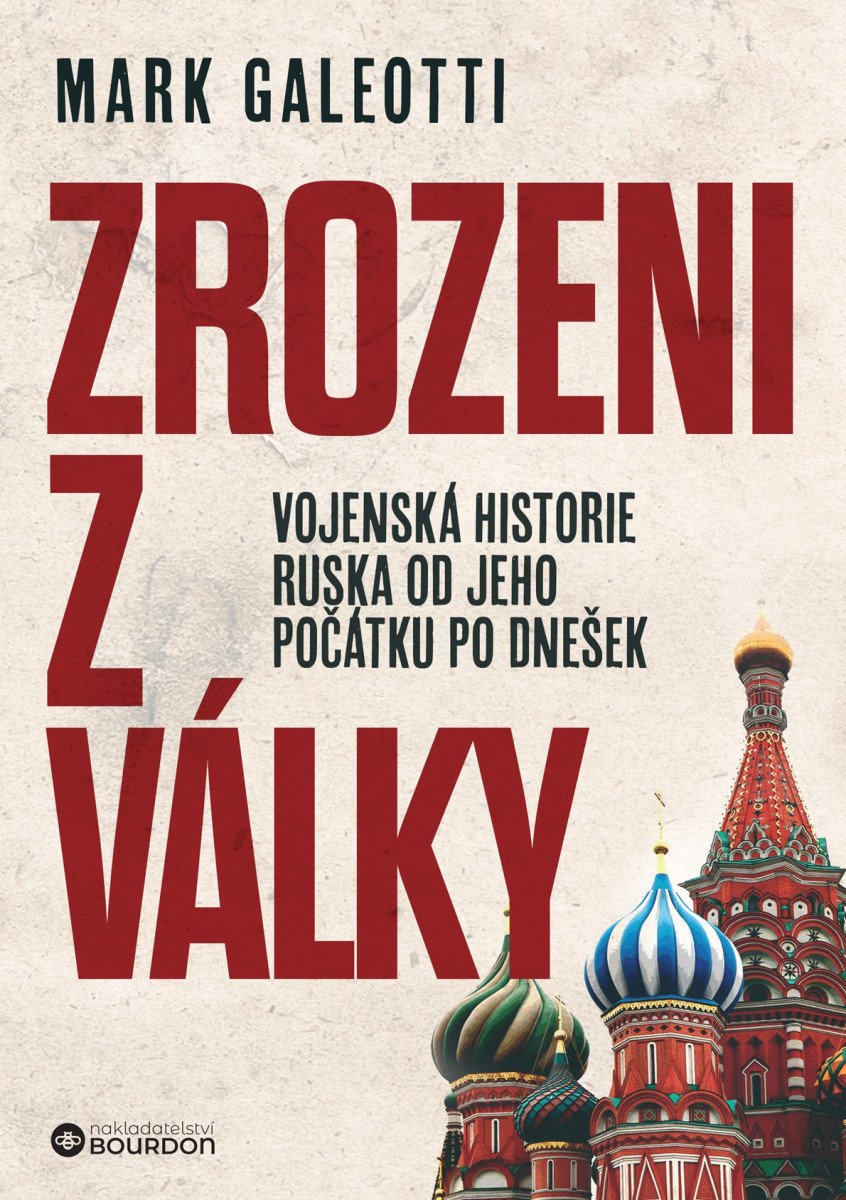 Zrozeni z války - Vojenská historie Ruska od jeho počátku po dnešek – Galeotti Mark