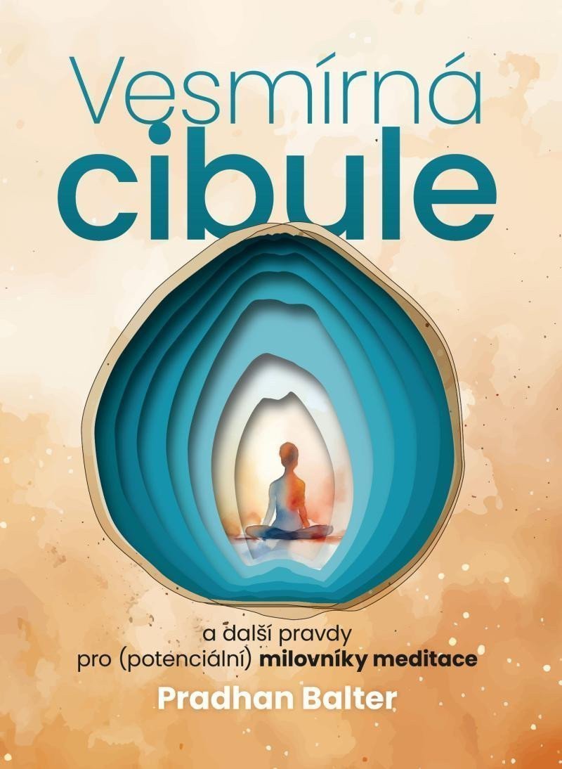 Vesmírná cibule a další pravdy pro potenciální milovníky meditace – Balter Pradhan