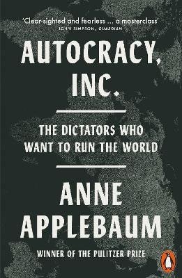 Autocracy Inc – Applebaumová Anne