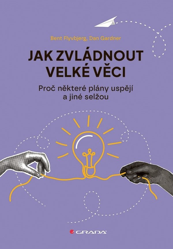 Jak zvládnout velké věci - Proč některé plány uspějí a jiné selžou – Gardner Dan