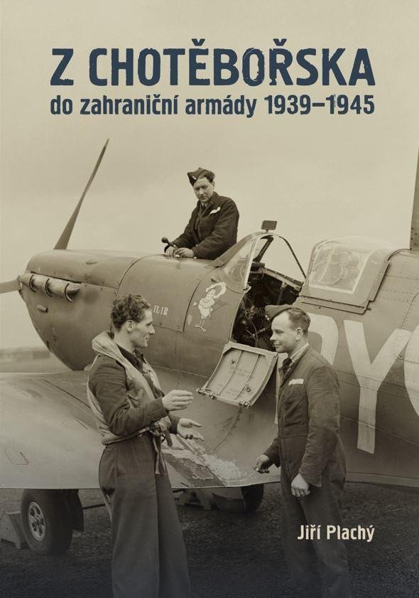 Z Chotěbořska do zahraniční armády 1939–1945 – Plachý Jiří