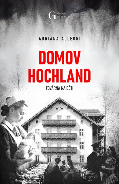 Domov Hochland - Továrna na děti – Allegri Adriana (2025)