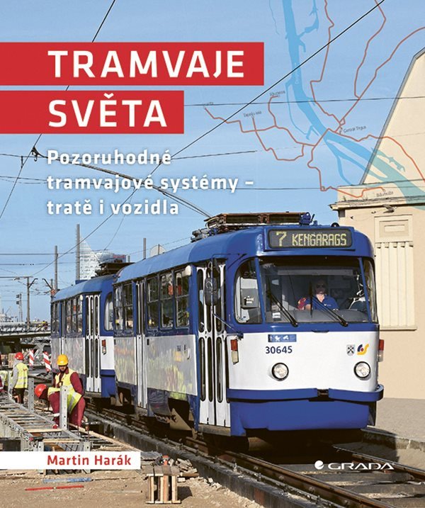 Tramvaje světa - Pozoruhodné tramvajové systémy - tratě i vozidla – Harák Martin