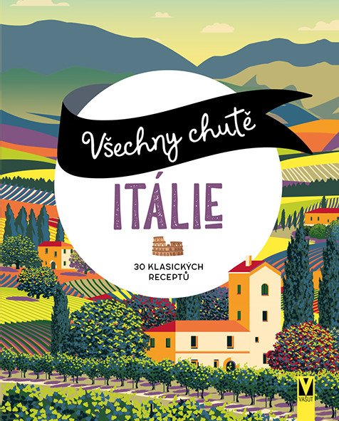 Všechny chutě Itálie - 30 klasických receptů