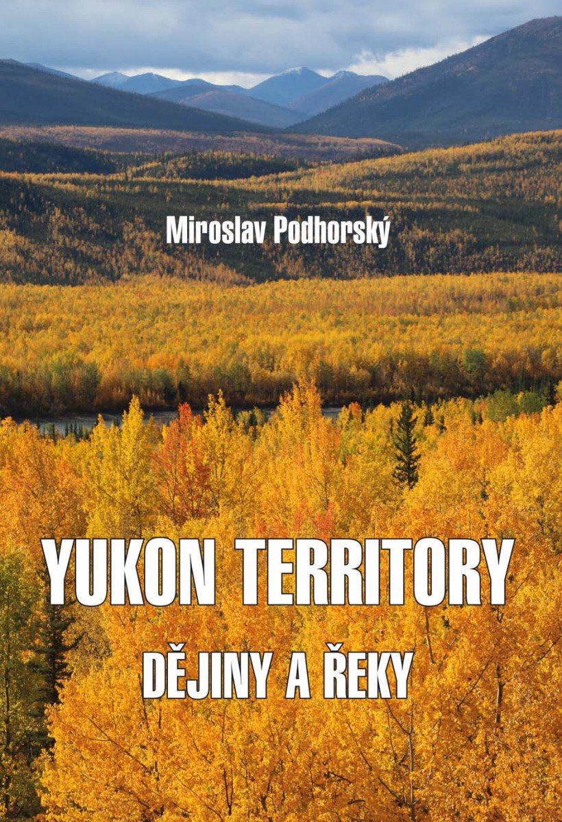 Yukon Territory - Dějiny a řeky – Podhorský Miroslav