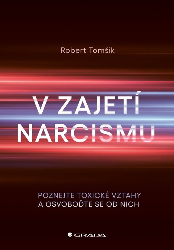 V zajetí narcismu - Poznejte toxické vztahy a osvoboďte se od nich – Tomšik Robert