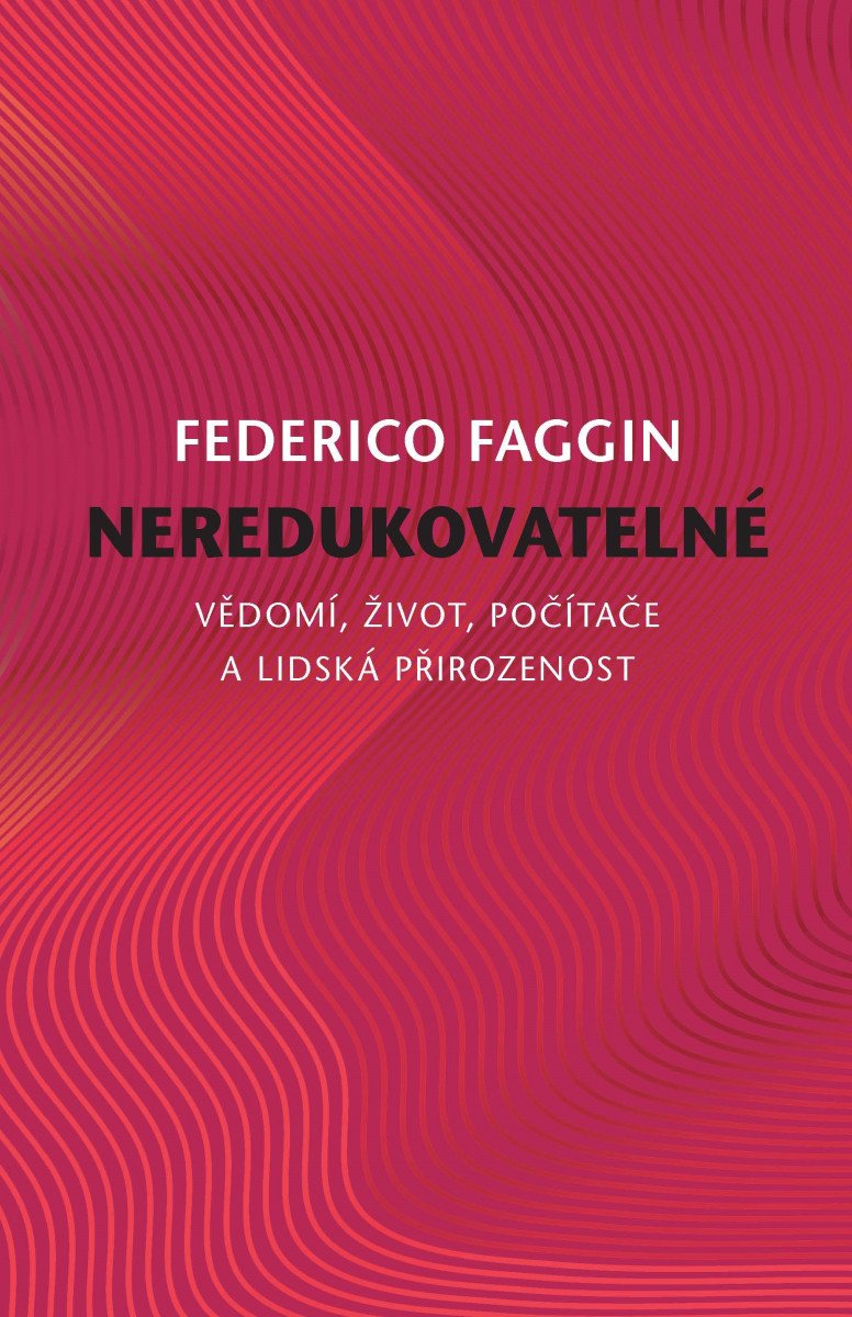 Neredukovatelné - Vědomí život počítače a lidská přirozenost – Faggin Federico