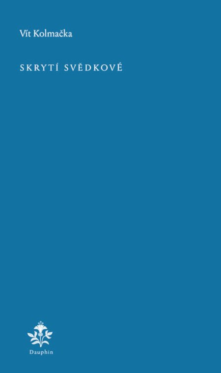 Skrytí svědkové – Kolmačka Vít