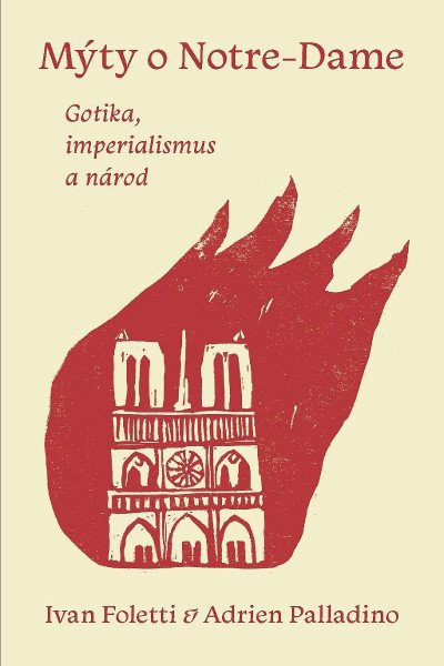 Mýty o Notre-Dame - Gotika, imperialismus a národ – Foletti Ivan (2025)