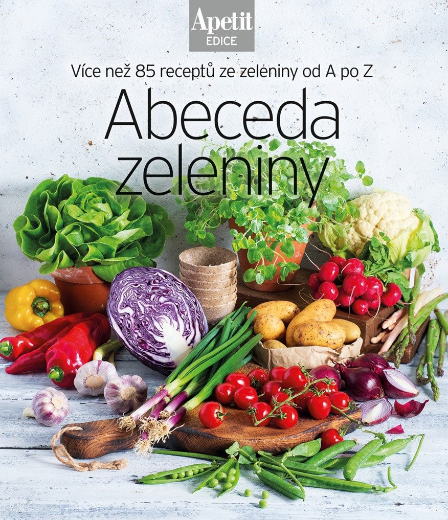 Abeceda zeleniny - Více než 85 receptů ze zeleniny od A do Z Edice Apetit