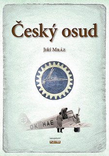 Český osud - Z Chocně do Ameriky a zase zpátky – Mráz Jiří