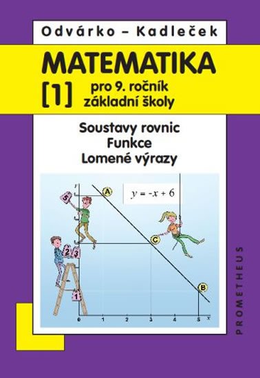 Matematika pro 9 roč ZŠ - 1díl Soustavy rovnic funkce lomené výrazy 3vydání – Odvárko Oldřich