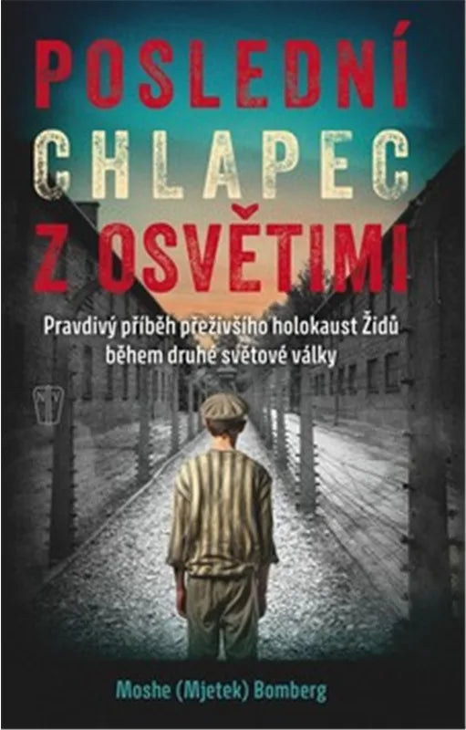 Poslední chlapec z Osvětimi – Bomberg Moshe Mjetek