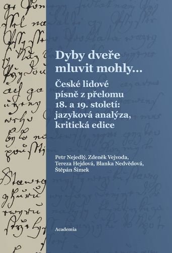 Dyby dveře mluvit mohly České lidové písně z přelomu 18 a 19 století jazyková analýza kritická edice – Nejedlý Petr