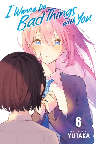 I Wanna Do Bad Things with You, Vol. 6 – Yutaka (2025)