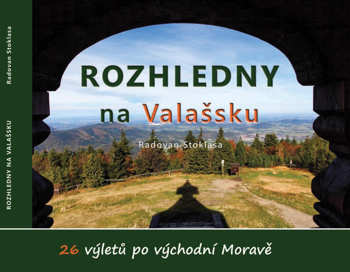 Rozhledny na Valašsku - 26 výletů po východní Moravě – Stoklasa Radovan