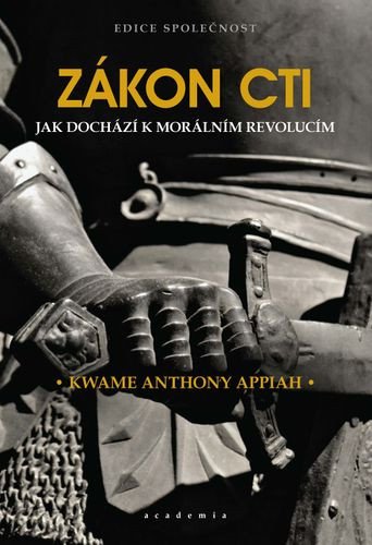 Zákon cti - Jak dochází k morálním revolucím – Appiah Kwame Anthony