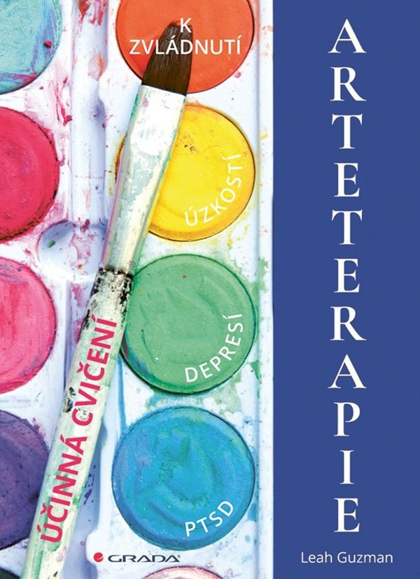 Arteterapie - Účinná cvičení k zvládnutí úzkostí depresí PTSD – Guzman Leah