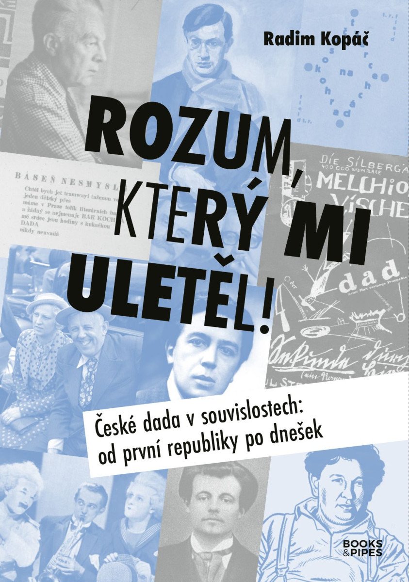 Rozum který mi uletěl - České dada v souvislostech od první republiky po dnešek – Kopáč Radim
