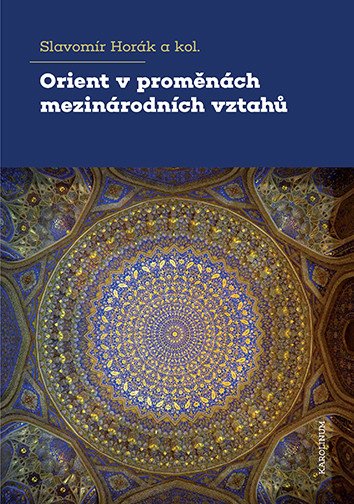 Orient v proměnách mezinárodních vztahů – Horák Slavomír (2025)