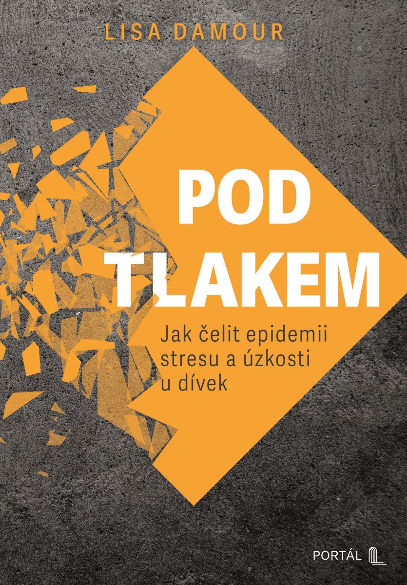 Pod tlakem - Jak čelit epidemii stresu a úzkosti u dívek – Damour Lisa