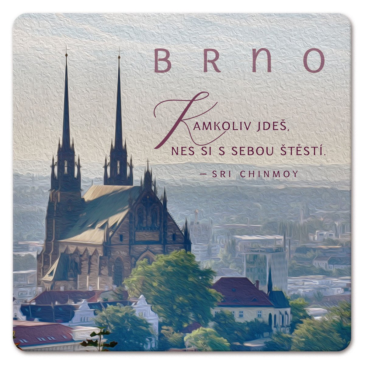 Podtácek - Brno Kamkoliv jdeš Nes si s sebou štěstí