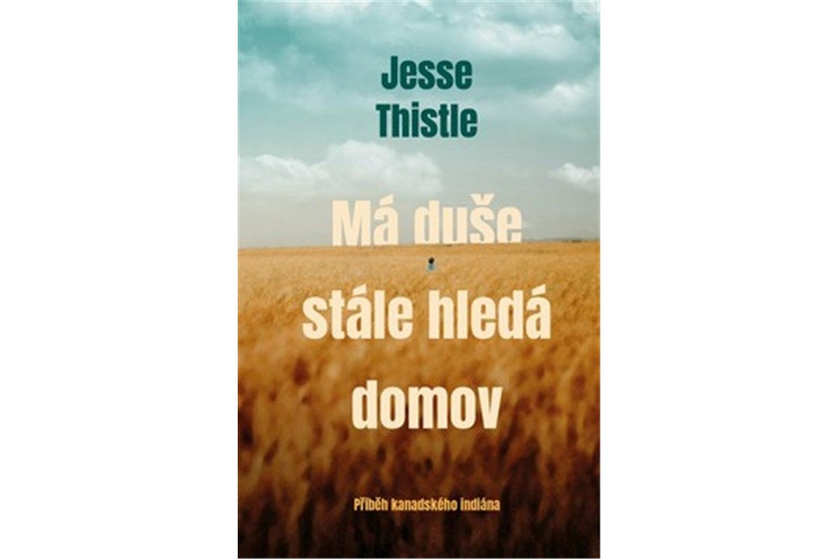 Má duše stále hledá domov - Příběh kanadského indiána – Thistle Jesse