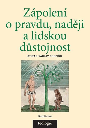 Zápolení o pravdu, naději a lidskou důstojnost - Česká katolická teologie 1850-1950 a výzvy přírodních věd – Pospíšil Ctirad Václav (2025)