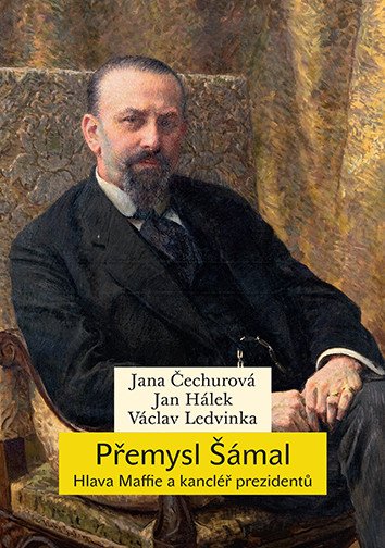 Přemysl Šámal - Hlava Maffie a kancléř prezidentů – Čechurová Jana (2025)