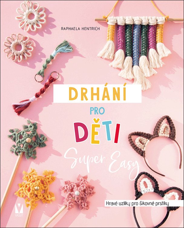 Drhání pro děti Super Easy - Hravé uzlíky pro šikovné prstíky – Hentrich Raphaela