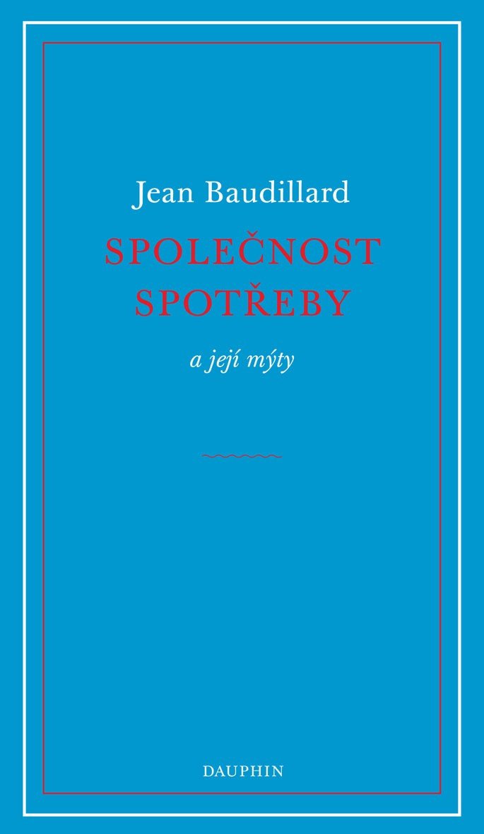 Společnost spotřeby a její mýty – Baudrillard Jean