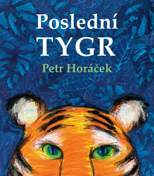 Poslední tygr – Horáček Petr (2025)