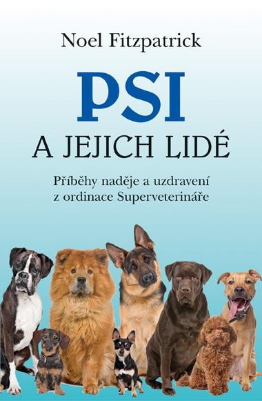 Psi a jejich lidé - Příběhy naděje a uzdravení z ordinace Superveterináře – Fitzpatrick Noel