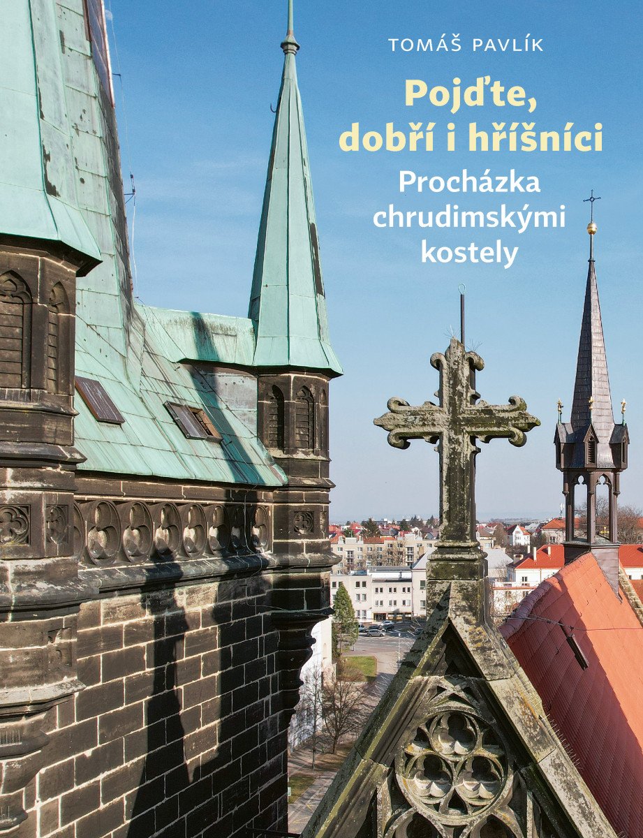 Pojďte dobří i hříšníci - Procházka chrudimskými kostely – Pavlík Tomáš