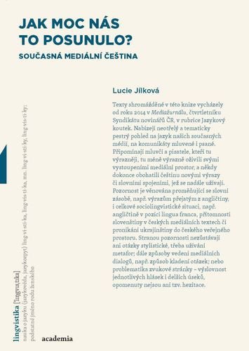 Jak moc nás to posunulo - Současná mediální čeština – Jílková Lucie