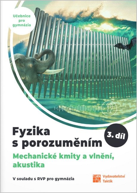 Fyzika s porozuměním - učebnice pro gymnázia 3díl Mechanické kmity a vlnění akustika