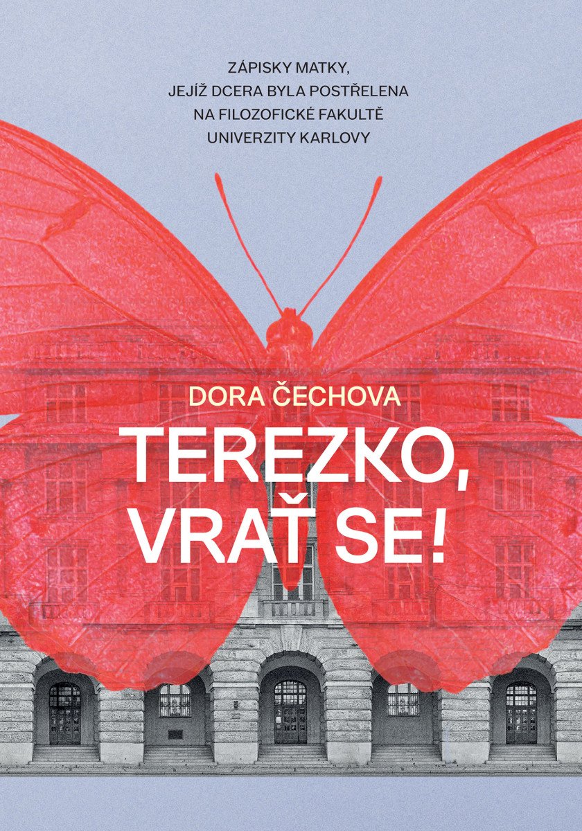 Terezko vrať se - Zápisky matky jejíž dcera byla postřelena na Filozofické fakultě Univerzity Karlovy – Čechova Dora