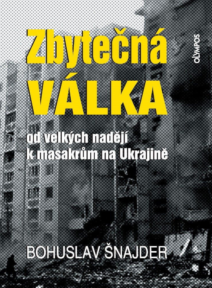 Zbytečná válka - Od velkých nadějí k masakrům na Ukrajině – Šnajder Bohuslav