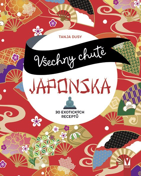 Všechny chutě Japonska - 30 exotických receptů – Dusyová Tanja
